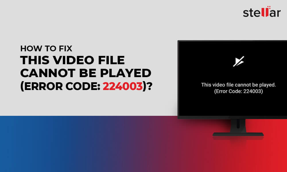  A computer screen displays the error message 'This video file cannot be played. (Error Code: 224003)', with a 'How to Fix' caption.