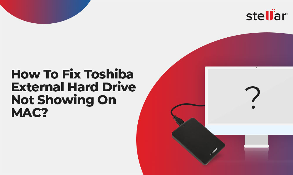 How To Fix Toshiba External Hard Drive Not Showing Up On Mac?