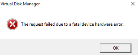 The Request Failed Due to a Fatal Device Hardware Error